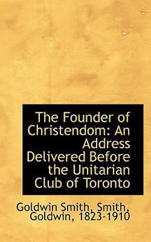 Paperback The Founder of Christendom: An Address Delivered Before the Unitarian Club of Toronto Book