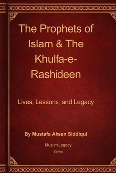 The Prophets of Islam and The Khulfa-e-Rashideen (Muslim Legacy Series)