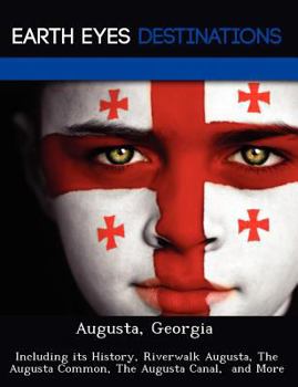 Paperback Augusta, Georgia: Including Its History, Riverwalk Augusta, the Augusta Common, the Augusta Canal, and More Book