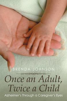 Hardcover Once an Adult, Twice a Child: Alzheimer's Through a Caregiver's Eyes Book