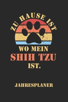 SHIH TZU Jahresplaner: Ohne Datum | Lustiger Hunde Mama Spruch Terminkalender | Freier Planer für 1 Jahr - 52 Wochen (12 Monate) | Kalender | ... für Frauchen und Herrchen (German Edition)