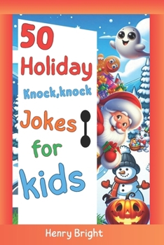50 Holiday Knock, Knock Jokes for Kids: 50 Holiday Knock, Knock Jokes for Kids