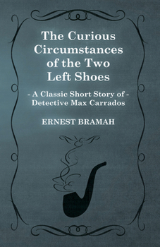 Paperback The Curious Circumstances of the Two Left Shoes (a Classic Short Story of Detective Max Carrados) Book