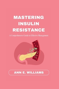 Paperback Mastering Insulin Resistance: A Comprehensive Guide to Effective Management Book