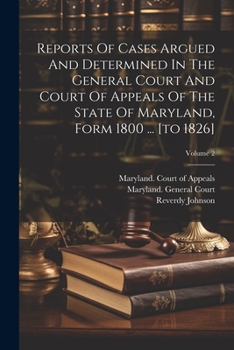 Paperback Reports Of Cases Argued And Determined In The General Court And Court Of Appeals Of The State Of Maryland, Form 1800 ... [to 1826]; Volume 2 Book