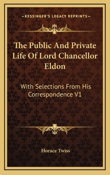 Hardcover The Public and Private Life of Lord Chancellor Eldon: With Selections from His Correspondence V1 Book