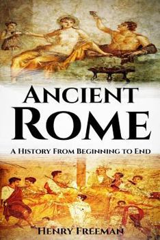 Paperback Ancient Rome: A History From Beginning to End Book