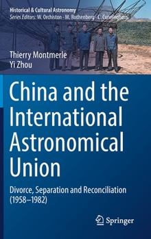 Hardcover China and the International Astronomical Union: Divorce, Separation and Reconciliation (1958-1982) Book