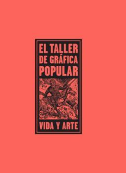 Hardcover El Taller de Gráfica Popular: Vida y Arte (English and Spanish Edition) Book