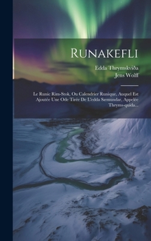 Hardcover Runakefli: Le Runic Rim-stok, Ou Calendrier Runique, Auquel Est Ajoutée Une Ode Tirée De L'edda Sæmundar, Appelée Thryms-quida... [French] Book