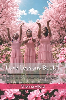 Paperback Love Lessons Book 1: Things I Learned From Cleaning my Daughter's Room Book