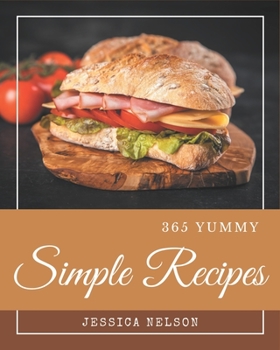 Paperback 365 Yummy Simple Recipes: Yummy Simple Cookbook - Where Passion for Cooking Begins Book