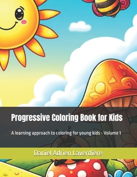 Progressive Coloring Book for Kids: A learning approach to coloring for young kids - Volume 1 (Colors of Wonder, a Progressive Coloring Book Serie)