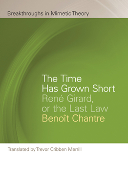 Paperback The Time Has Grown Short: René Girard, or the Last Law Book