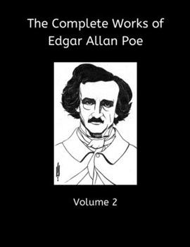 The Complete Works of Edgar Allan Poe, Volume 2: Collecting: Descent into the Maelstrom, Mesmeric Revelation, Ms Found in a Bottle, Silence, Balloon ... M. Valdemar, and Others