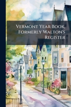 Vermont Year Book, Formerly Walton's Register