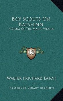 Boy Scouts On Katahdin: A Story Of The Maine Woods