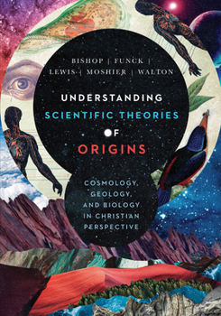 Hardcover Understanding Scientific Theories of Origins: Cosmology, Geology, and Biology in Christian Perspective Book