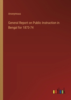 Paperback General Report on Public Instruction in Bengal for 1873-74 Book
