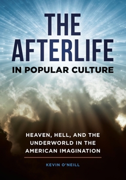 Hardcover The Afterlife in Popular Culture: Heaven, Hell, and the Underworld in the American Imagination Book