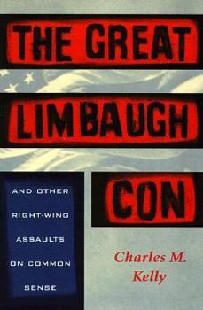 The Great Limbaugh Con: And Other Right-Wing Assaults on Common Sense