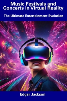 Paperback Music Festivals and Concerts in Virtual Reality: The Ultimate Entertainment Evolution Book