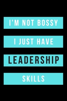 Paperback I'm Not Bossy...I Just Have Leadership Skills: OFFICE/ HOME FUNNY GAG JOURNAL: Best Office Gift for Coworkers, Colleagues, Subordinates, Boss/Gag Gift Book