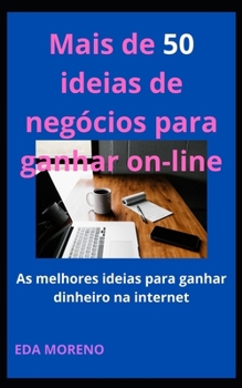 Mais de 50 ideias de neg�cios para ganhar on-line: As melhores ideias para ganhar dinheiro na internet