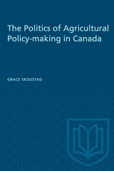 Paperback The Politics of Agricultural Policy-Making in Canada Book