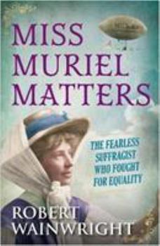 Paperback Miss Muriel Matters: The fearless suffragist who fought for equality Book