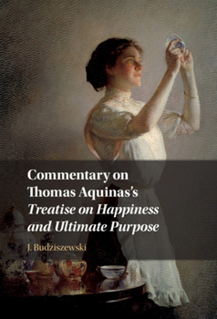 Paperback Commentary on Thomas Aquinas's Treatise on Happiness and Ultimate Purpose Book