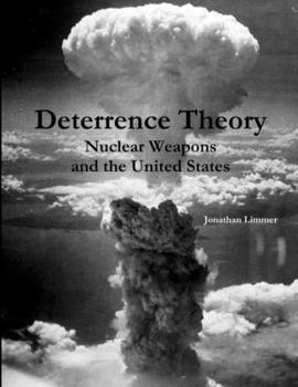 Paperback Deterrence Theory: Nuclear Weapons and the United States Book