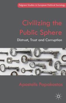 Hardcover Civilizing the Public Sphere: Distrust, Trust and Corruption Book