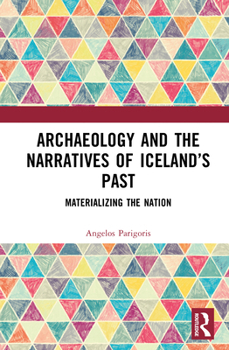 Hardcover Archaeology and the Narratives of Iceland's Past: Materializing the Nation Book