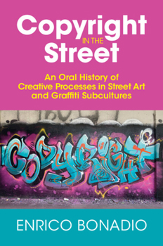 Paperback Copyright in the Street: An Oral History of Creative Processes in Street Art and Graffiti Subcultures Book