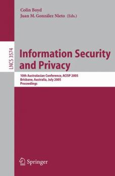 Information Security and Privacy: 10th Australasian Conference, ACISP 2005, Brisbane, Australia, July 4-6, 2005, Proceedings (Lecture Notes in Computer Science)