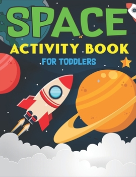 Paperback Space Activity Book for Toddlers: A Fun Kids Workbook Game For Learning, 45 Activities with Astronauts, Planets, Solar System, Aliens, Rockets & UFOs Book