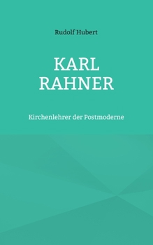 Karl Rahner: Kirchenlehrer der Postmoderne