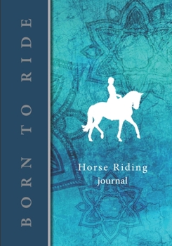 Horse Riding Journal: v5 Horse gifts for girls | Equestrian journal | Horseback Riding Lesson Record Log | 111 pages | 7"x10" paperback |  turquoise ... and rider, under the title born to ride