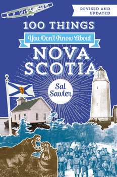 Paperback 100 Things You Don't Know about Nova Scotia: 10th-Anniversary Edition Book