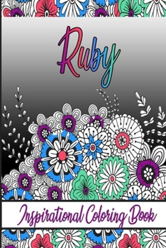 Ruby Inspirational Coloring Book: An adult Coloring Boo kwith Adorable Doodles, and Positive Affirmations for Relaxationion.30 designs , 64 pages, matte cover, size 6 x9 inch ,