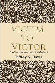 Victim to Victor: The Transformed Mindset Series II