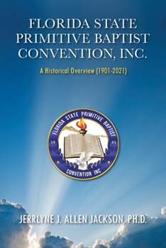 Paperback Florida State Primitive Baptist Convention, Inc.: A Historical Overview (1901 - 2021) Book