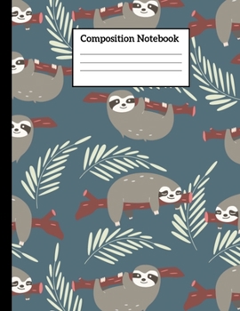 Paperback Composition Notebook: Sloth Composition Notebooks Wide Ruled Journal for Writing Notes - 110 Page 8.5x11 Inch Composition White Blank Lined Book