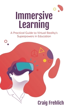 Paperback Immersive Learning: A Practical Guide to Virtual Reality's Superpowers in Education Book