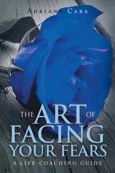 Paperback The Art of Facing Your Fears: A Life Coaching Guide Book