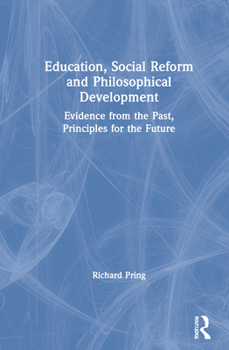 Hardcover Education, Social Reform and Philosophical Development: Evidence from the Past, Principles for the Future Book