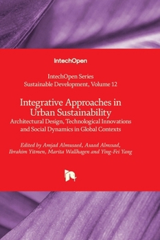 Integrative Approaches in Urban Sustainability - Architectural Design, Technological Innovations and Social Dynamics in Global Contexts (Sustainable Development)
