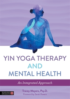 Paperback Yin Yoga Therapy and Mental Health: An Integrated Approach Book