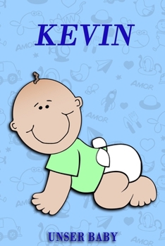 Kevin unser Baby: Notizbuch/Tagebuch für Eltern/Babybuch/6*9"entspricht DIN A5/120 Seiten/halb leer, halb liniert (German Edition)